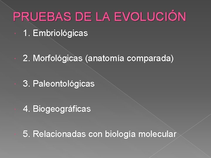 PRUEBAS DE LA EVOLUCIÓN 1. Embriológicas 2. Morfológicas (anatomía comparada) 3. Paleontológicas 4. Biogeográficas