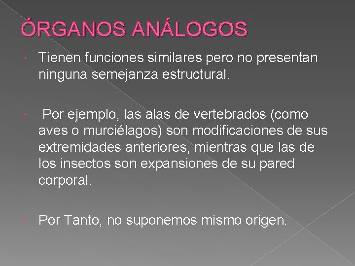 ÓRGANOS ANÁLOGOS Tienen funciones similares pero no presentan ninguna semejanza estructural. Por ejemplo, las