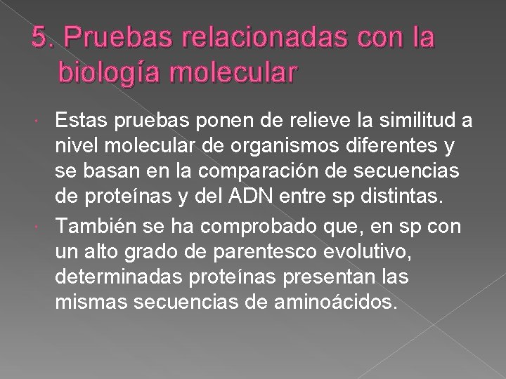 5. Pruebas relacionadas con la biología molecular Estas pruebas ponen de relieve la similitud