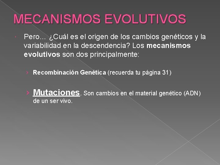 MECANISMOS EVOLUTIVOS Pero… ¿Cuál es el origen de los cambios genéticos y la variabilidad