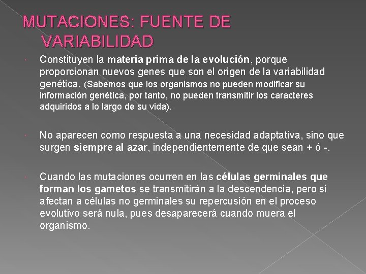 MUTACIONES: FUENTE DE VARIABILIDAD Constituyen la materia prima de la evolución, porque proporcionan nuevos