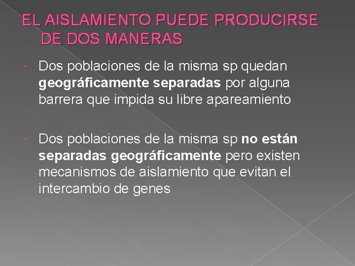 EL AISLAMIENTO PUEDE PRODUCIRSE DE DOS MANERAS Dos poblaciones de la misma sp quedan