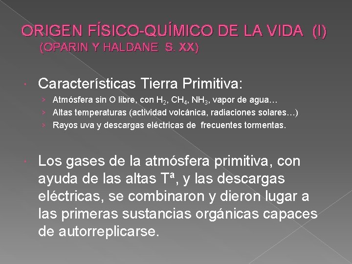 ORIGEN FÍSICO-QUÍMICO DE LA VIDA (I) (OPARIN Y HALDANE S. XX) Características Tierra Primitiva: