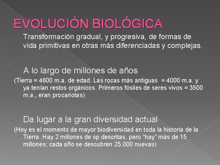 EVOLUCIÓN BIOLÓGICA Transformación gradual, y progresiva, de formas de vida primitivas en otras más