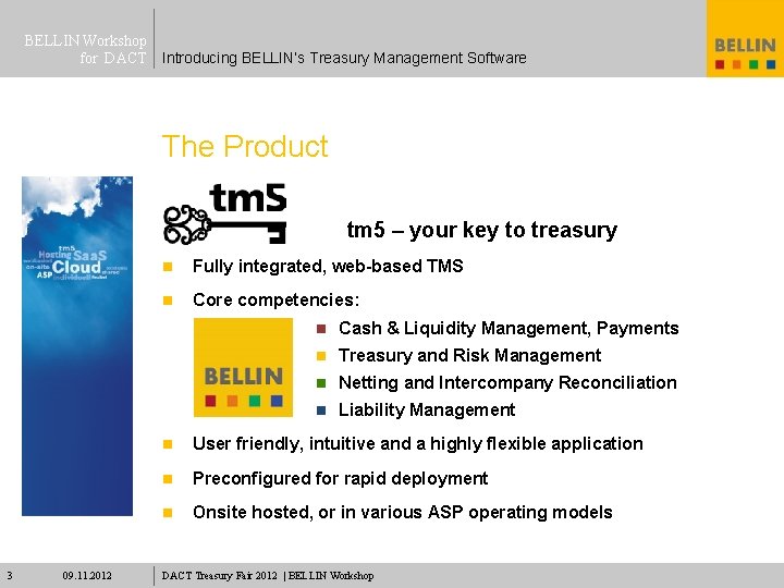 BELLIN Workshop for DACT Introducing BELLIN’s Treasury Management Software The Product tm 5 –