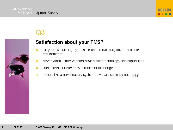 BELLIN Workshop for DACT Upfront Survey Q 3 Satisfaction about your TMS? 6 09.