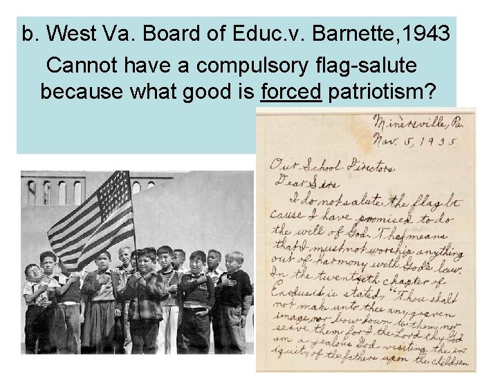 b. West Va. Board of Educ. v. Barnette, 1943 Cannot have a compulsory flag-salute