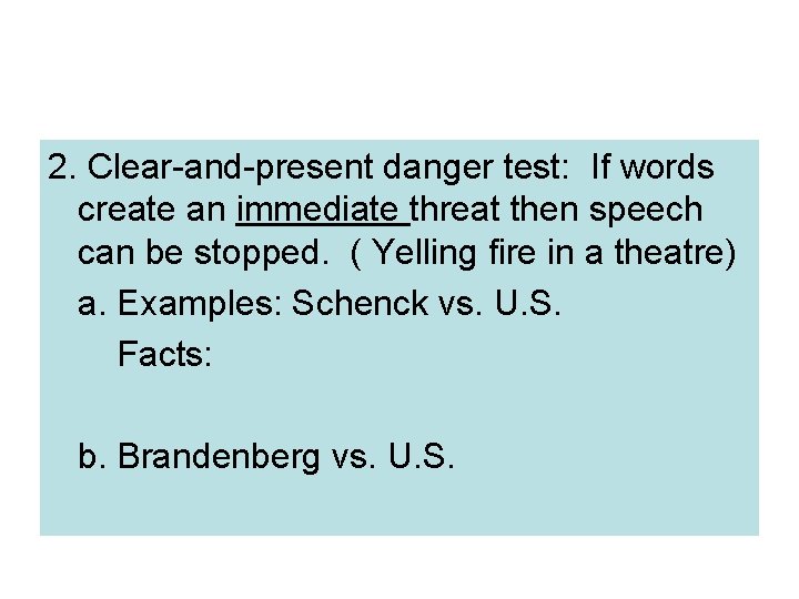 2. Clear-and-present danger test: If words create an immediate threat then speech can be