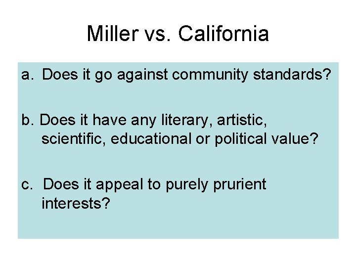 Miller vs. California a. Does it go against community standards? b. Does it have