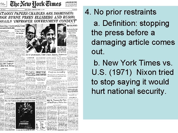 4. No prior restraints a. Definition: stopping the press before a damaging article comes