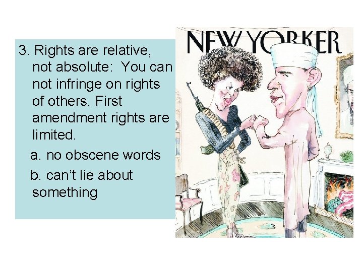 3. Rights are relative, not absolute: You can not infringe on rights of others.