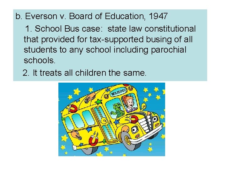 b. Everson v. Board of Education, 1947 1. School Bus case: state law constitutional