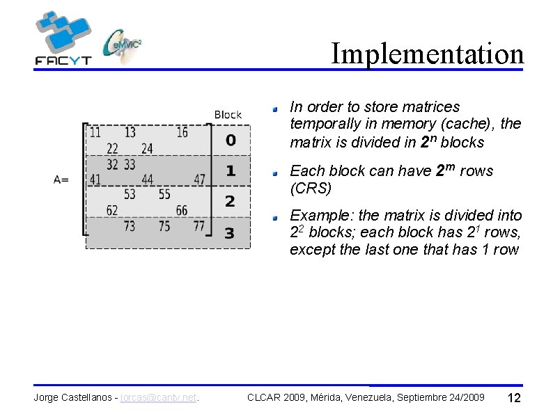 Implementation In order to store matrices temporally in memory (cache), the matrix is divided
