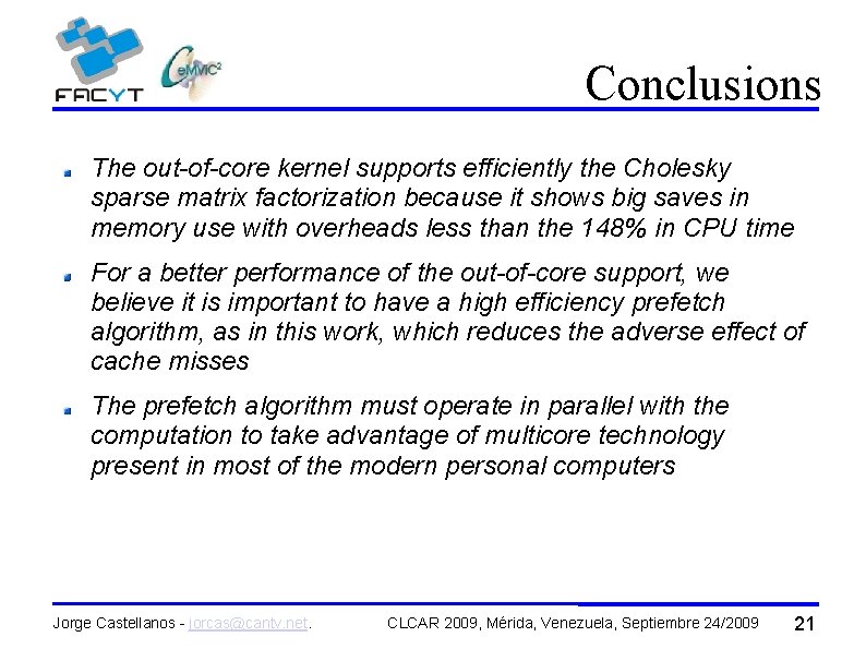 Conclusions The out-of-core kernel supports efficiently the Cholesky sparse matrix factorization because it shows