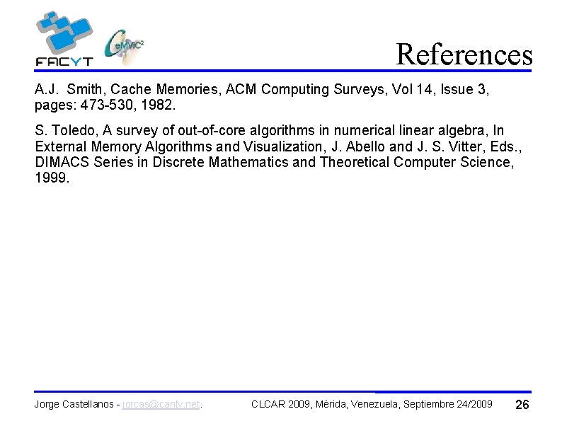 References A. J. Smith, Cache Memories, ACM Computing Surveys, Vol 14, Issue 3, pages: