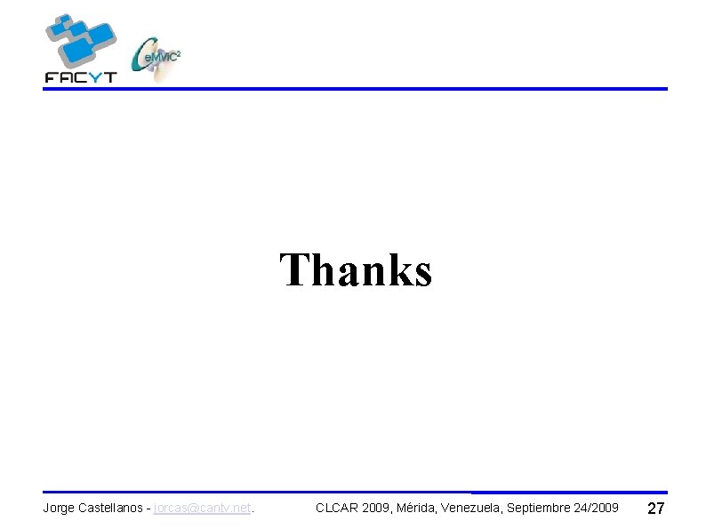 Thanks Jorge Castellanos - jorcas@cantv. net. CLCAR 2009, Mérida, Venezuela, Septiembre 24/2009 27 