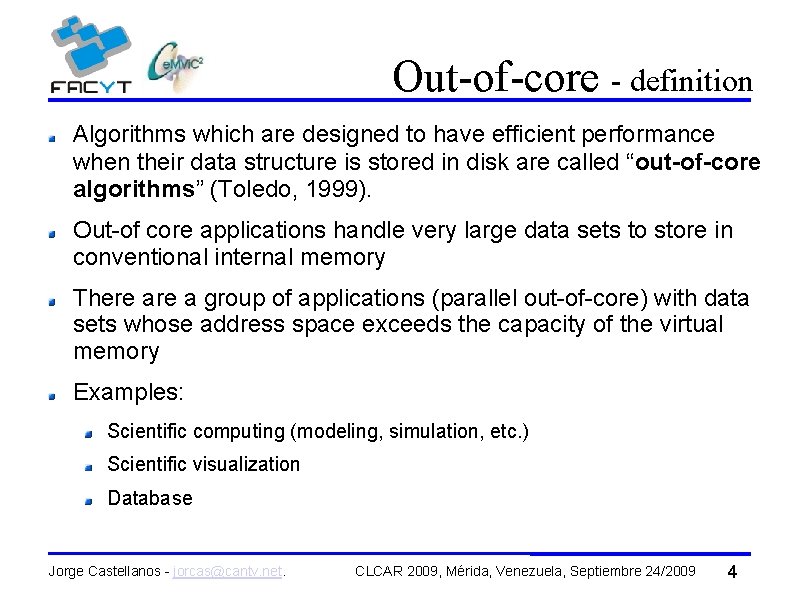 Out-of-core - definition Algorithms which are designed to have efficient performance when their data