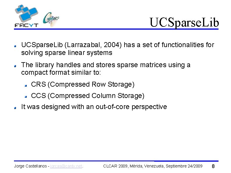 UCSparse. Lib (Larrazabal, 2004) has a set of functionalities for solving sparse linear systems