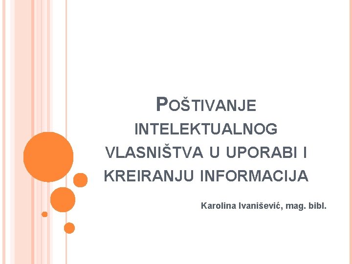 POŠTIVANJE INTELEKTUALNOG VLASNIŠTVA U UPORABI I KREIRANJU INFORMACIJA Karolina Ivanišević, mag. bibl. 