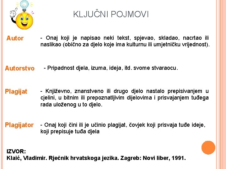 KLJUČNI POJMOVI Autorstvo - Onaj koji je napisao neki tekst, spjevao, skladao, nacrtao ili