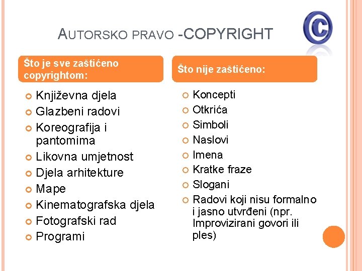 AUTORSKO PRAVO - COPYRIGHT Što je sve zaštićeno copyrightom: Književna djela Glazbeni radovi Koreografija