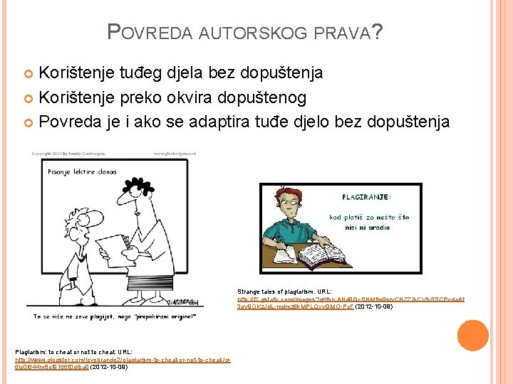 POVREDA AUTORSKOG PRAVA? Korištenje tuđeg djela bez dopuštenja Korištenje preko okvira dopuštenog Povreda je