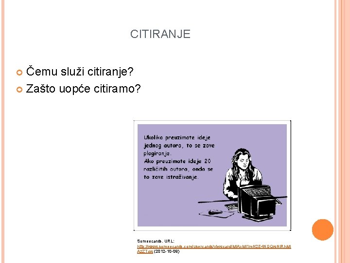 CITIRANJE Čemu služi citiranje? Zašto uopće citiramo? Someecards. URL: http: //www. someecards. com/usercards/viewcard/Mj. Ax.