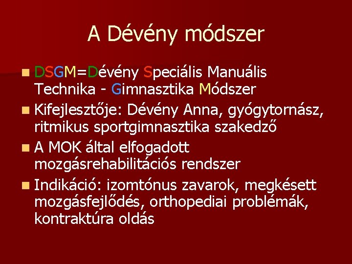 A Dévény módszer n DSGM=Dévény Speciális Manuális Technika - Gimnasztika Módszer n Kifejlesztője: Dévény