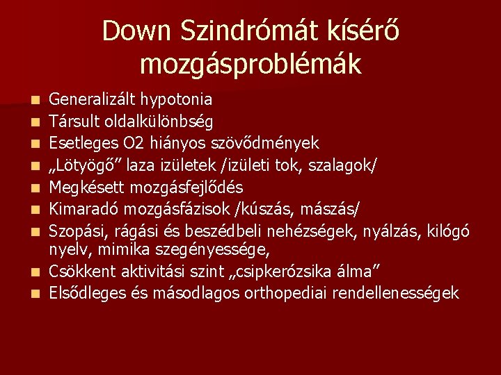 Down Szindrómát kísérő mozgásproblémák n n n n n Generalizált hypotonia Társult oldalkülönbség Esetleges