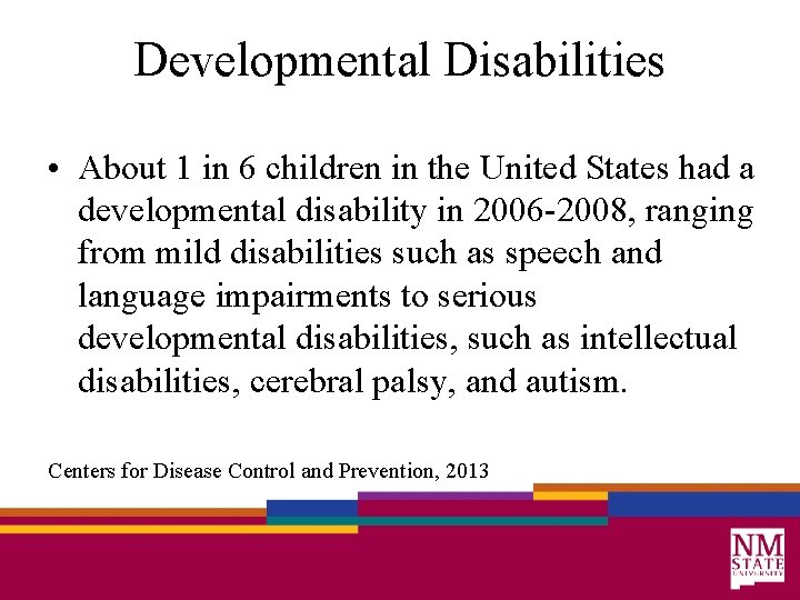 Developmental Disabilities • About 1 in 6 children in the United States had a