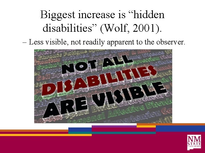 Biggest increase is “hidden disabilities” (Wolf, 2001). – Less visible, not readily apparent to