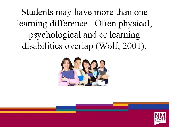 Students may have more than one learning difference. Often physical, psychological and or learning
