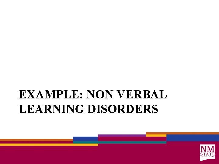 EXAMPLE: NON VERBAL LEARNING DISORDERS 