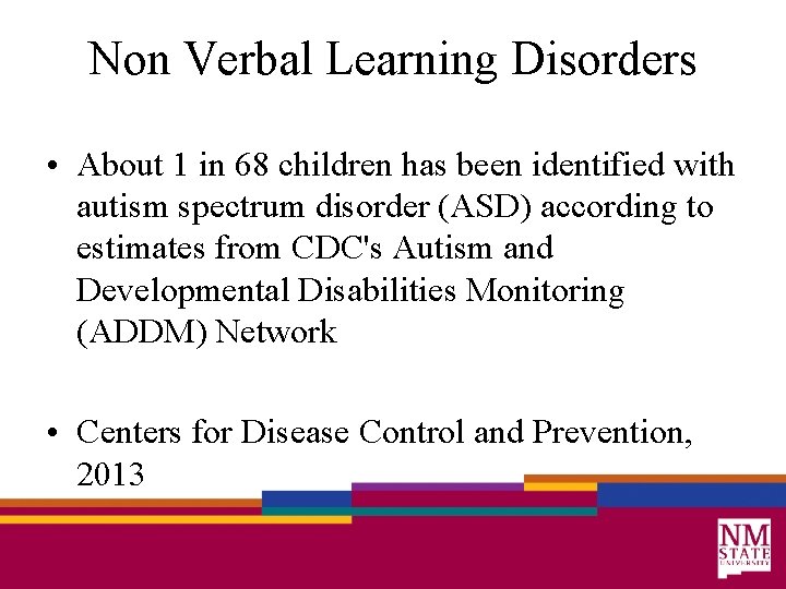 Non Verbal Learning Disorders • About 1 in 68 children has been identified with