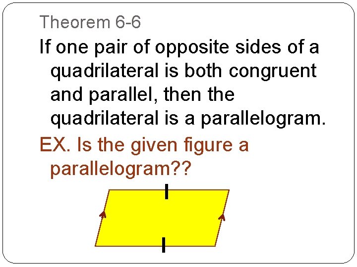 Theorem 6 -6 If one pair of opposite sides of a quadrilateral is both