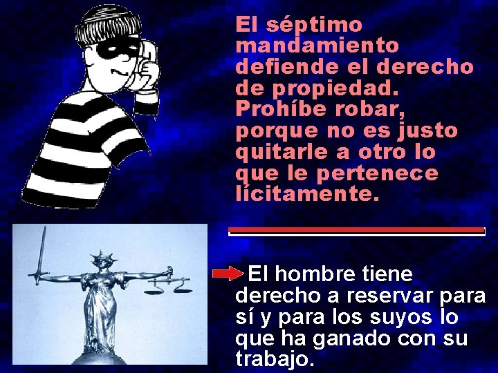 El séptimo mandamiento defiende el derecho de propiedad. Prohíbe robar, porque no es justo