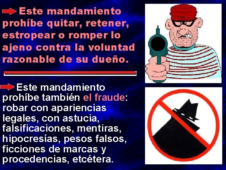 Este mandamiento prohíbe quitar, retener, estropear o romper lo ajeno contra la voluntad razonable