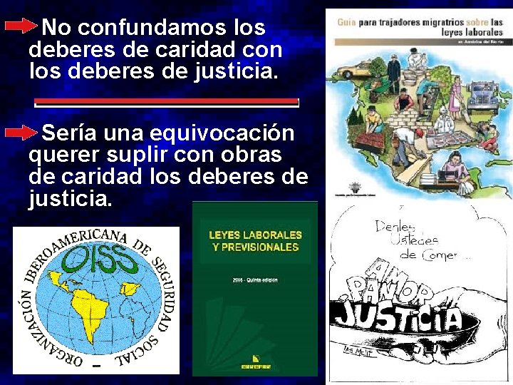  No confundamos los deberes de caridad con los deberes de justicia. Sería una