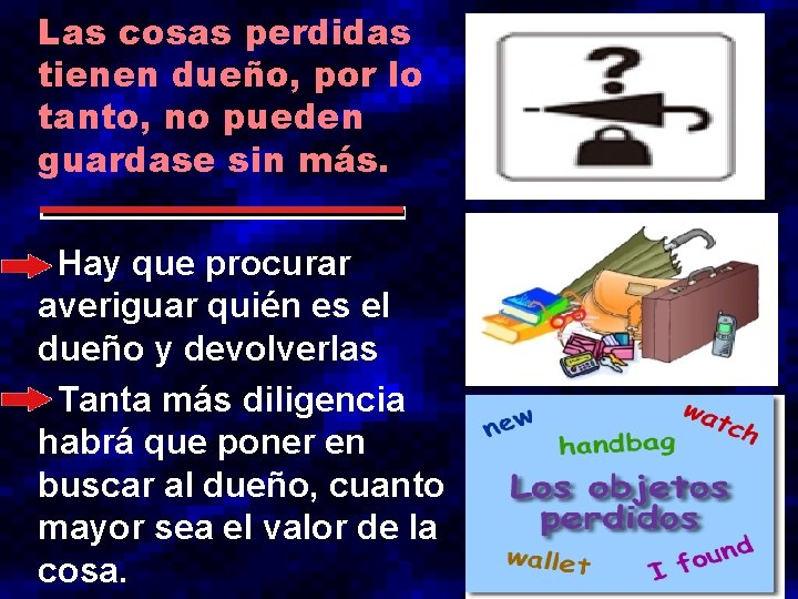 Las cosas perdidas tienen dueño, por lo tanto, no pueden guardase sin más. Hay