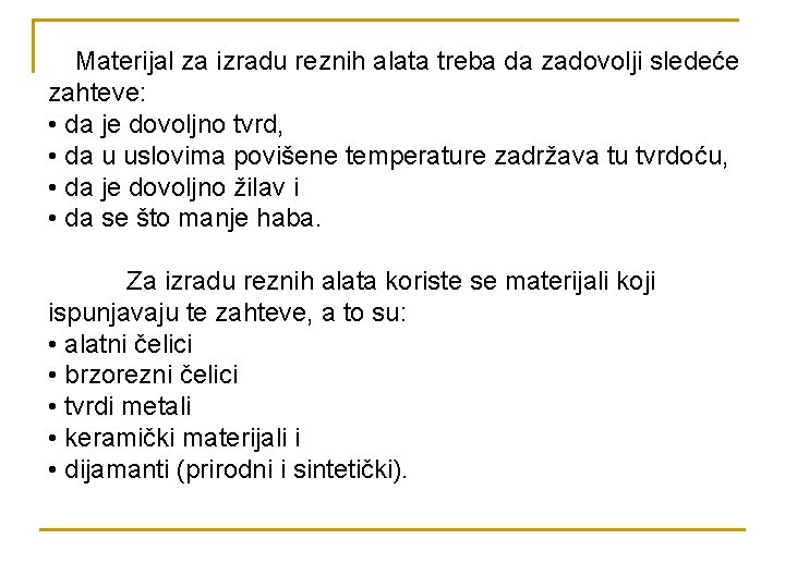 Materijal za izradu reznih alata treba da zadovolji sledeće zahteve: • da je dovoljno