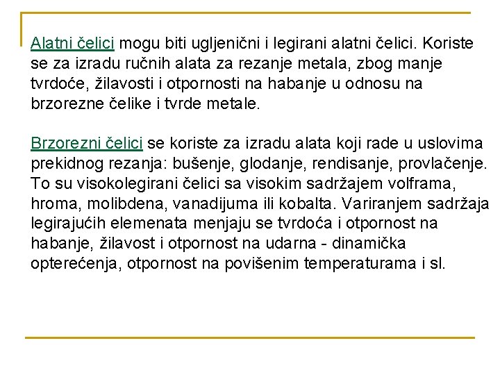 Alatni čelici mogu biti ugljenični i legirani alatni čelici. Koriste se za izradu ručnih