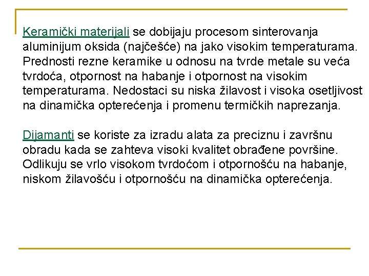 Keramički materijali se dobijaju procesom sinterovanja aluminijum oksida (najčešće) na jako visokim temperaturama. Prednosti