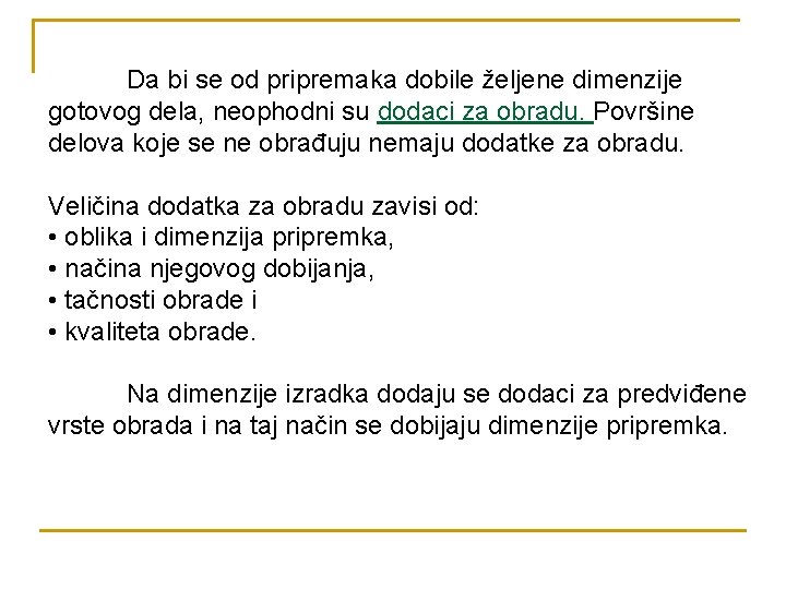 Da bi se od pripremaka dobile željene dimenzije gotovog dela, neophodni su dodaci za