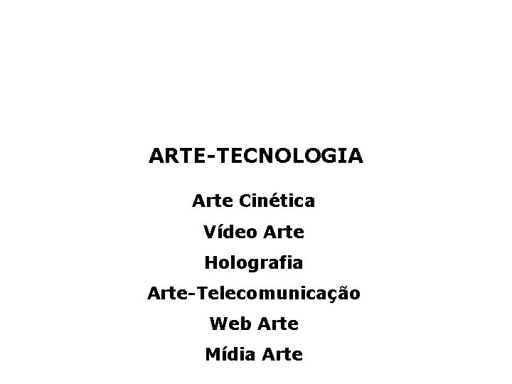 ARTE-TECNOLOGIA Arte Cinética Vídeo Arte Holografia Arte-Telecomunicação Web Arte Mídia Arte 