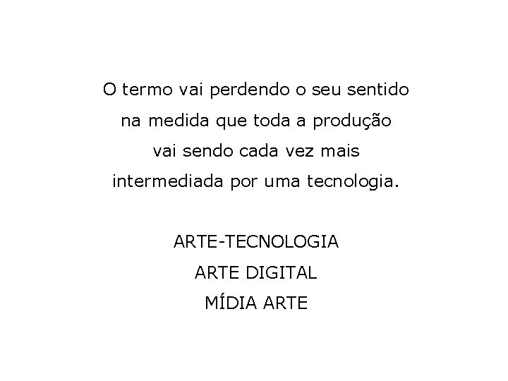 O termo vai perdendo o seu sentido na medida que toda a produção vai