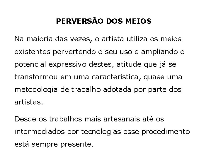 PERVERSÃO DOS MEIOS Na maioria das vezes, o artista utiliza os meios existentes pervertendo