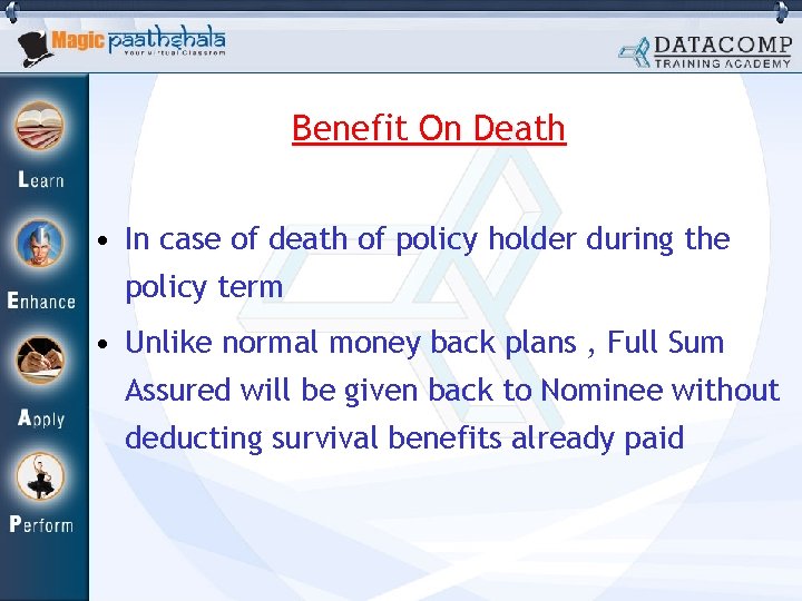 Benefit On Death • In case of death of policy holder during the policy