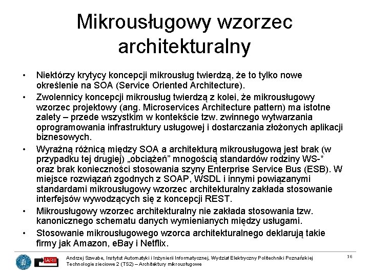 Mikrousługowy wzorzec architekturalny • • • Niektórzy krytycy koncepcji mikrousług twierdzą, że to tylko