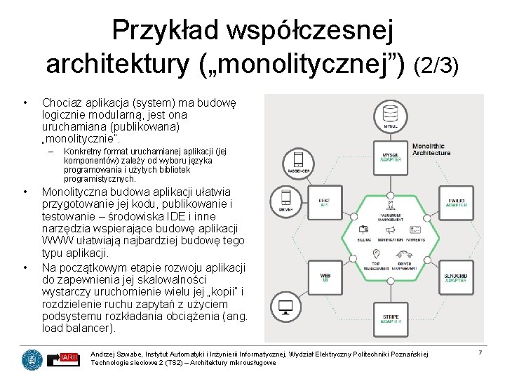 Przykład współczesnej architektury („monolitycznej”) (2/3) • Chociaż aplikacja (system) ma budowę logicznie modularną, jest