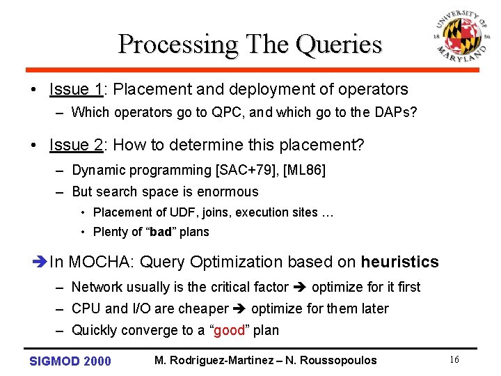 Processing The Queries • Issue 1: Placement and deployment of operators – Which operators